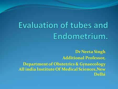 Evaluation of tubes and Endometrium.