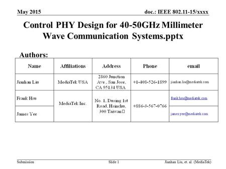 Doc.: IEEE 802.11-15/xxxx Submission Control PHY Design for 40-50GHz Millimeter Wave Communication Systems.pptx Authors: May 2015 Slide 1Jianhan Liu, et.