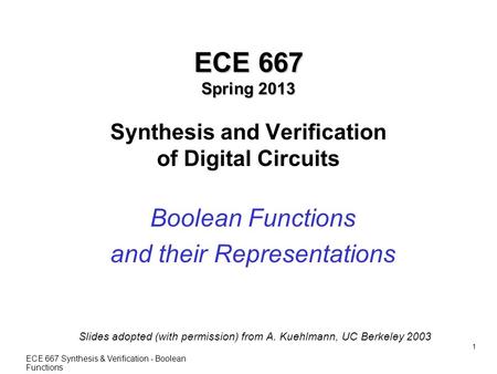 ECE 667 Synthesis & Verification - Boolean Functions 1 ECE 667 Spring 2013 ECE 667 Spring 2013 Synthesis and Verification of Digital Circuits Boolean Functions.