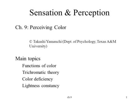 Ch 91 Sensation & Perception Ch. 9: Perceiving Color © Takashi Yamauchi (Dept. of Psychology, Texas A&M University) Main topics Functions of color Trichromatic.