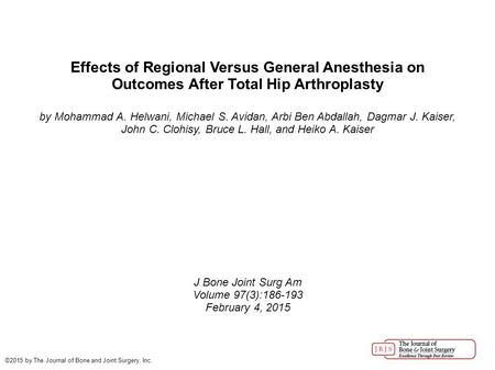 Effects of Regional Versus General Anesthesia on Outcomes After Total Hip Arthroplasty by Mohammad A. Helwani, Michael S. Avidan, Arbi Ben Abdallah, Dagmar.