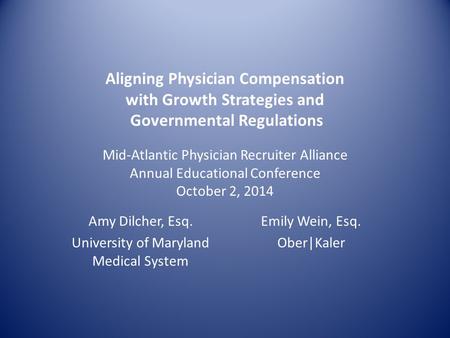 Aligning Physician Compensation with Growth Strategies and Governmental Regulations Mid-Atlantic Physician Recruiter Alliance Annual Educational Conference.
