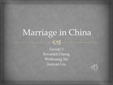  Marriage in China Group 3 Kwankit Cheng Weihuang Xie Junyan Liu.