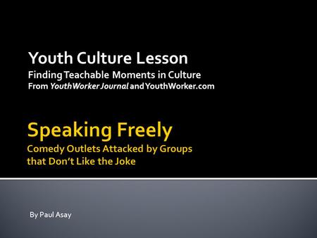 Youth Culture Lesson Finding Teachable Moments in Culture From YouthWorker Journal and YouthWorker.com By Paul Asay.