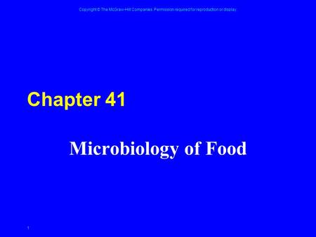 Copyright © The McGraw-Hill Companies. Permission required for reproduction or display. 1 Chapter 41 Microbiology of Food.