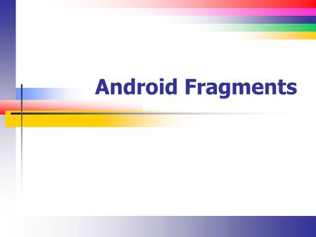 Android Fragments.