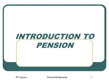 RTI JammuPension Entitlements1 INTRODUCTION TO PENSION.