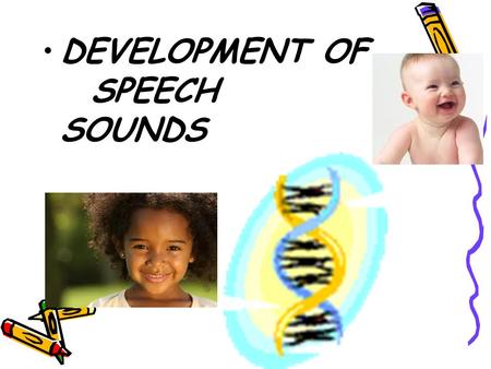 DEVELOPMENT OF SPEECH SOUNDS. I. DEVELOPMENT IN INFANTS A. Introduction.
