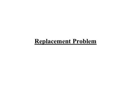 Replacement Problem.