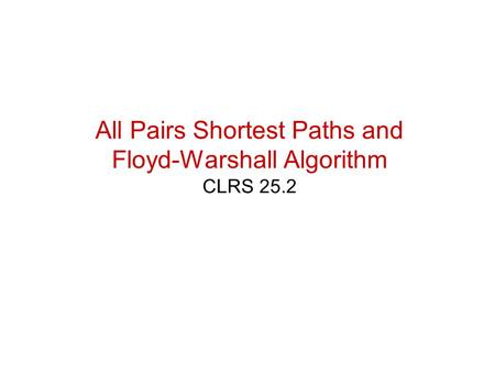 All Pairs Shortest Paths and Floyd-Warshall Algorithm CLRS 25.2
