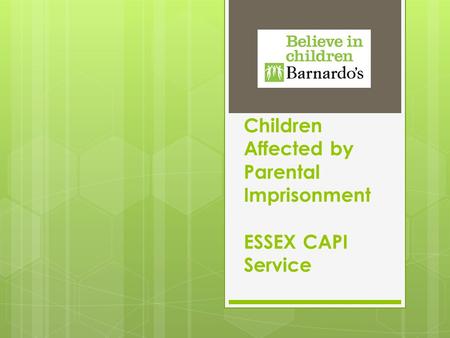 Children Affected by Parental Imprisonment ESSEX CAPI Service