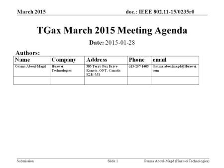 Doc.: IEEE 802.11-15/0235r0 Submission March 2015 Osama Aboul-Magd (Huawei Technologies)Slide 1 TGax March 2015 Meeting Agenda Date: 2015-01-28 Authors: