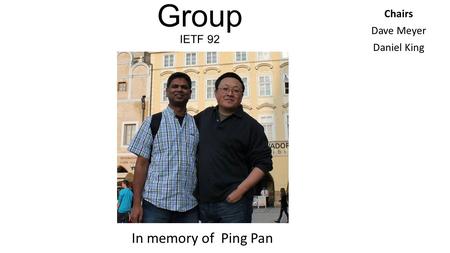 SDN Research Group IETF 92 Chairs Dave Meyer Daniel King In memory of Ping Pan.