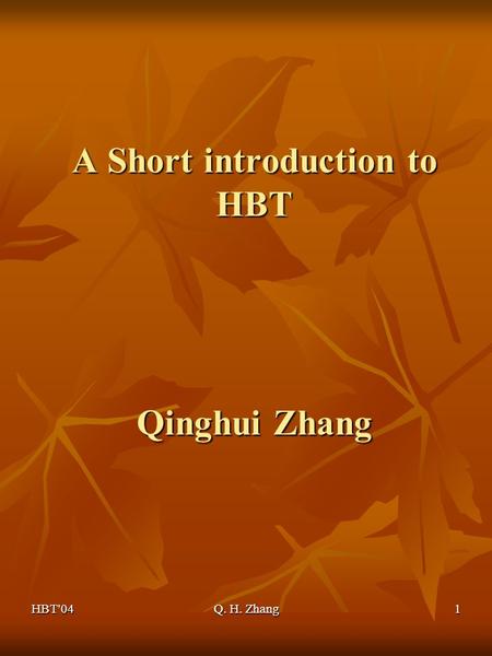 HBT'04Q. H. Zhang1 A Short introduction to HBT Qinghui Zhang.