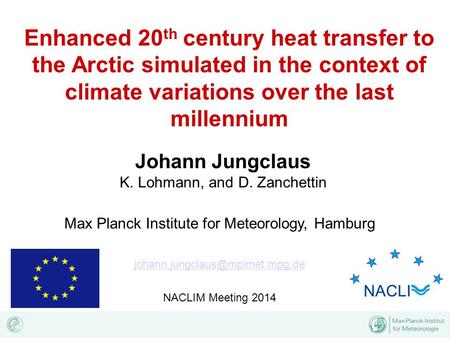 Enhanced 20 th century heat transfer to the Arctic simulated in the context of climate variations over the last millennium Johann Jungclaus K. Lohmann,
