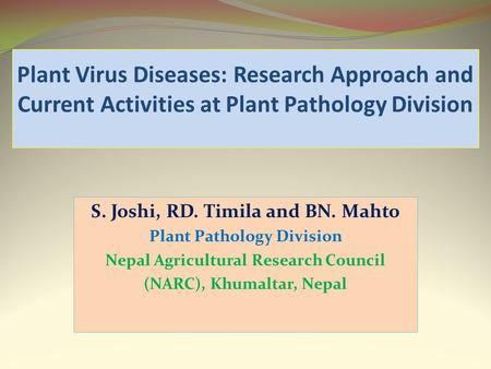 S. Joshi, RD. Timila and BN. Mahto Plant Pathology Division