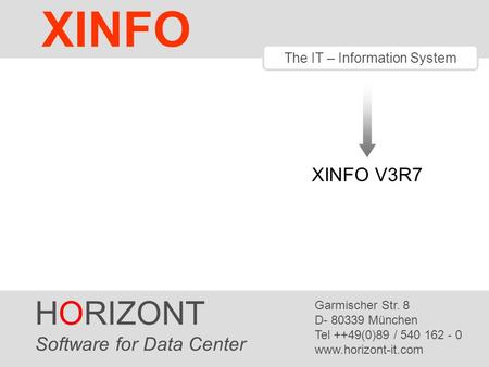 HORIZONT 1 XINFO ® The IT – Information System XINFO V3R7 HORIZONT Software for Data Center Garmischer Str. 8 D- 80339 München Tel ++49(0)89 / 540 162.