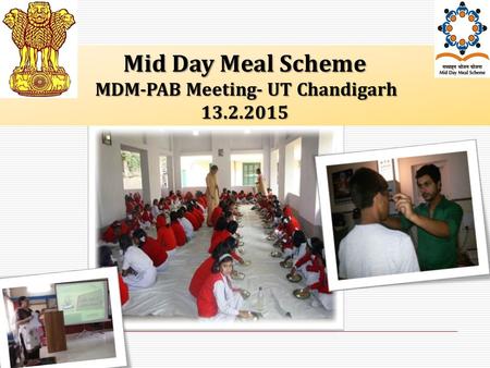 Mid Day Meal Scheme MDM-PAB Meeting- UT Chandigarh MDM-PAB Meeting- UT Chandigarh13.2.2015.