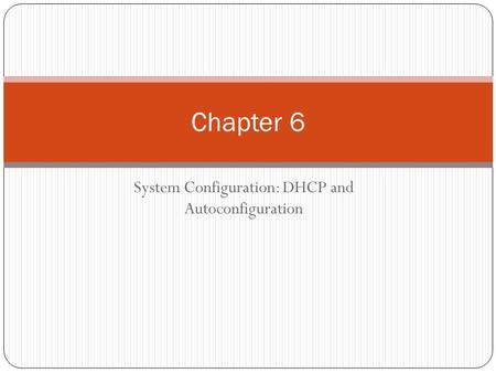 System Configuration: DHCP and Autoconfiguration Chapter 6.