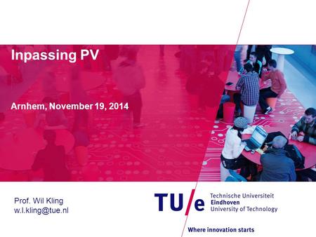 Inpassing PV Arnhem, November 19, 2014 Prof. Wil Kling