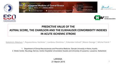 Centre Cérébrovasculaire PREDICTIVE VALUE OF THE ASTRAL SCORE, THE CHARLSON AND THE ELIXHAUSER COMORBIDITY INDEXES IN ACUTE ISCHEMIC STROKE Kakaletsis.