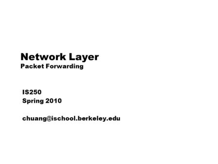 Network Layer Packet Forwarding IS250 Spring 2010