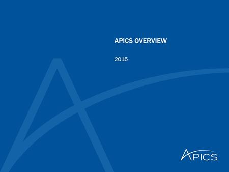 APICS OVERVIEW 2015. 2 © APICS Confidential and Proprietary Agenda  Who is APICS  What is the APICS mission  What does APICS offer to members/corporations.