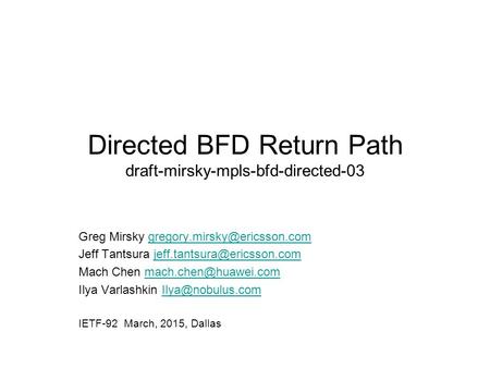 Directed BFD Return Path draft-mirsky-mpls-bfd-directed-03 Greg Mirsky Jeff Tantsura