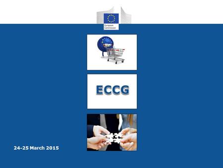 24-25 March 2015. ECCGECCG 2 UPDATE ON EU CONSUMER POLICY Despina Spanou, Director for Consumers.