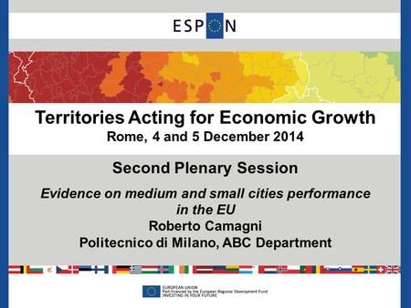 Territories Acting for Economic Growth Rome, 4 and 5 December 2014 Second Plenary Session Evidence on medium and small cities performance in the EU Roberto.