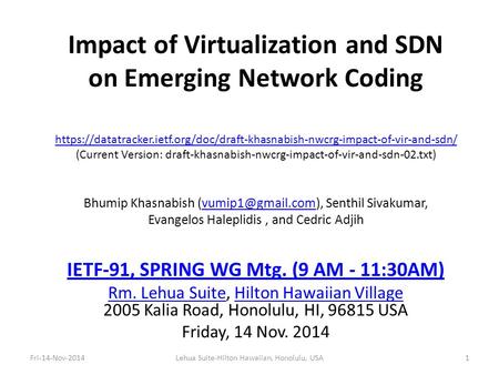 Impact of Virtualization and SDN on Emerging Network Coding IETF-91, SPRING WG Mtg. (9 AM - 11:30AM) Rm. Lehua SuiteRm. Lehua Suite, Hilton Hawaiian Village.