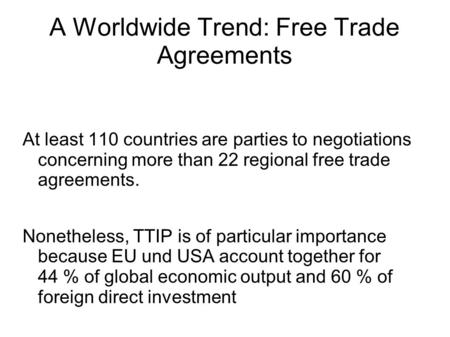 A Worldwide Trend: Free Trade Agreements At least 110 countries are parties to negotiations concerning more than 22 regional free trade agreements. Nonetheless,
