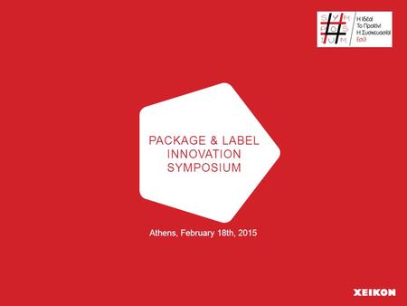 PACKAGE & LABEL INNOVATION SYMPOSIUM Athens, February 18th, 2015.