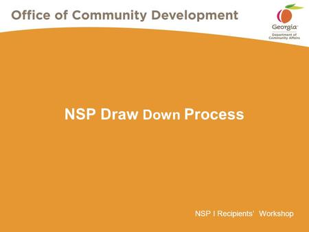 NSP I Recipients’ Workshop NSP Draw Down Process.
