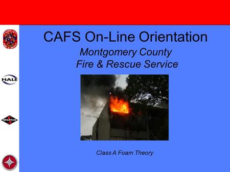 CAFS On-Line Orientation Montgomery County Fire & Rescue Service Class A Foam Theory.