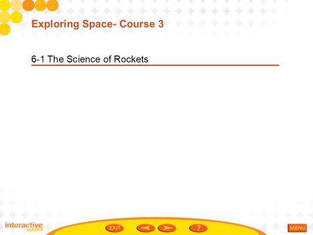 6-1 The Science of Rockets Exploring Space- Course 3.