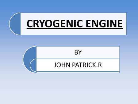 CRYOGENIC ENGINE BY JOHN PATRICK.R.