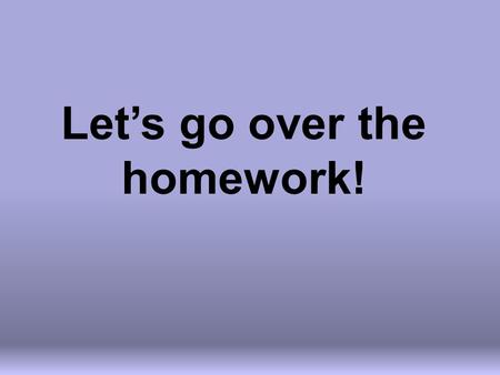 Let’s go over the homework!. DAILY CHECK Day 2 – Convert Logs to Exponentials, vice versa and Solve using one to one property.