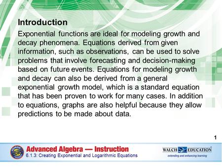 Introduction Exponential functions are ideal for modeling growth and decay phenomena. Equations derived from given information, such as observations, can.