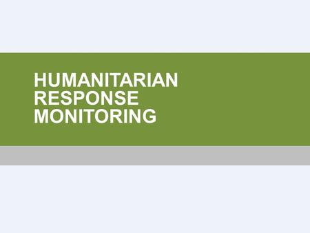 HUMANITARIAN RESPONSE MONITORING. HOW TO USE THIS PRESENTATION This presentation contains a complete overview of all aspects of Response Monitoring Presenting.