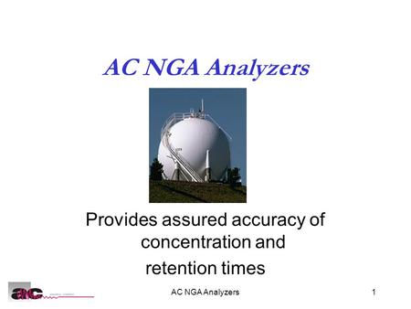 AC NGA Analyzers1 Provides assured accuracy of concentration and retention times.