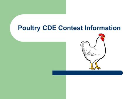 Poultry CDE Contest Information. Poultry CDE General Rules Composition and Scoring of State Teams: State Teams will be composed of a maximum of four members.