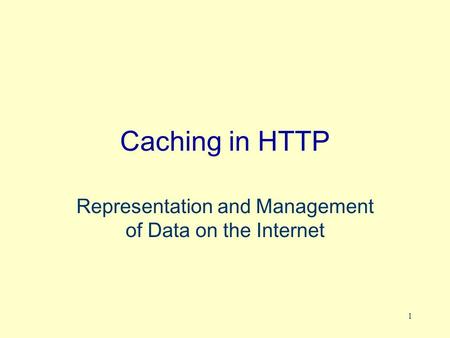 1 Caching in HTTP Representation and Management of Data on the Internet.