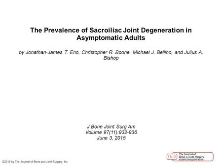 The Prevalence of Sacroiliac Joint Degeneration in Asymptomatic Adults by Jonathan-James T. Eno, Christopher R. Boone, Michael J. Bellino, and Julius A.