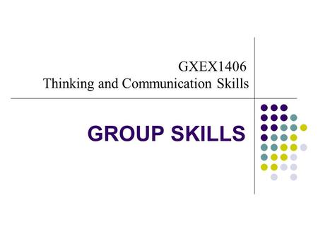 GROUP SKILLS GXEX1406 Thinking and Communication Skills.