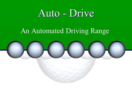 Auto - Drive An Automated Driving Range. Team Members Mike Loiselle Jared Beland Jeremy Paradee.