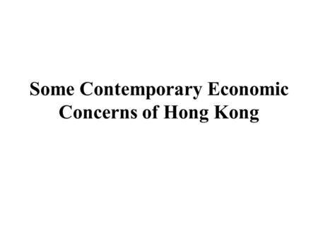 Some Contemporary Economic Concerns of Hong Kong.
