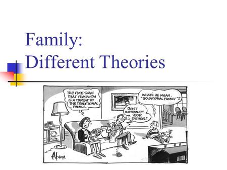 Family: Different Theories. Institution A relatively long-standing social arrangement, made up of a stable set of values, norms, attitudes, and behaviors.