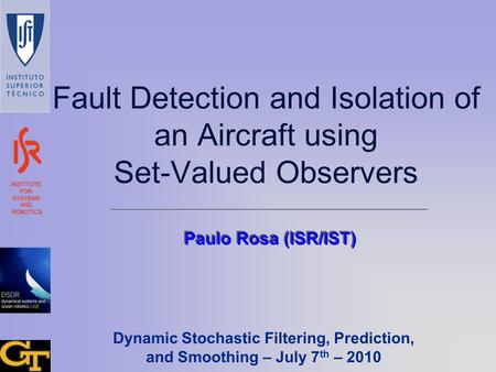 Fault Detection and Isolation of an Aircraft using Set-Valued Observers Paulo Rosa (ISR/IST) Dynamic Stochastic Filtering, Prediction, and Smoothing –