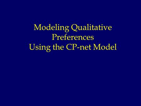 Modeling Qualitative Preferences Using the CP-net Model.